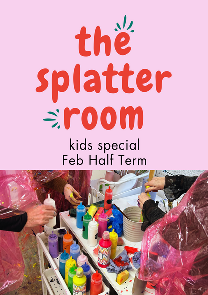 The Splatter Room - Kids Half Term, 20th Feb